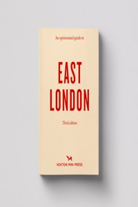 An Opinionated Guide To East London (third Edition)