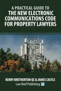 Practical Guide to the New Electronic Communications Code for Property Lawyers