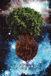 The Quintessence of True Being.