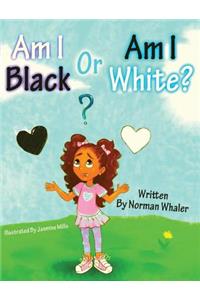 Am I Black or Am I White?