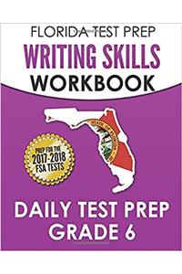 Florida Test Prep Writing Skills Workbook Daily Test Prep Grade 6: Preparation for the Florida Standards Assessments