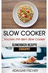 Slow Cooker: Kochen mit dem Slow Cooker: Slowcooker-Rezepte (Crockpot)