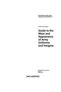 Department of the Army Pamphlet DA PAM 670-1 Guide to the Wear and Appearance of Army Uniforms and Insignia 25 MAY 2017