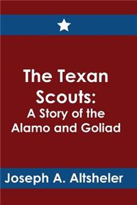 The Texan Scouts: A Story of the Alamo and Goliad