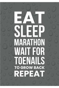 Eat Sleep Marathon Wait For Toenails To Grow Back Repeat