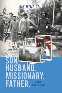 My Memoirs Son, Husband, Missionary, Father