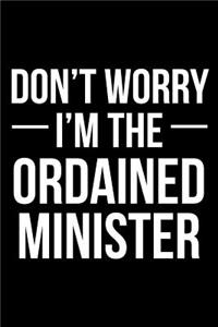 Don't Worry I'm the Ordained Minister: Blank Lined Journal