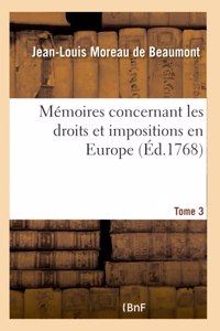 Mémoires Concernant Les Droits Et Impositions En Europe. Tome 3