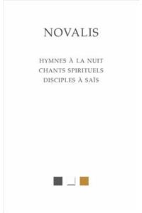 Novalis, Hymnes a la Nuit. Chants Spirituels. Disciples a Sais