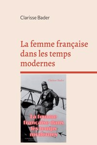 femme française dans les temps modernes: la première étude sur la condition de la femme par une pionnière du féminisme et du courant des gender studies