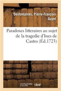 Paradoxes Litteraires Au Sujet de la Tragedie d'Ines de Castro