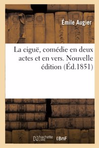 Ciguë, Comédie En Deux Actes Et En Vers. Nouvelle Édition