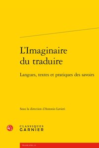 L'Imaginaire Du Traduire: Langues, Textes Et Pratiques Des Savoirs