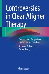 Controversies in Clear Aligner Therapy