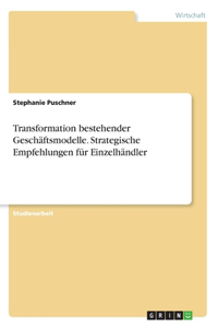 Transformation bestehender Geschäftsmodelle. Strategische Empfehlungen für Einzelhändler