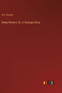 Deep Waters; Or, A Strange Story