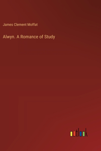 Alwyn. A Romance of Study