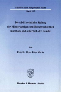 Die (Zivil-)Rechtliche Stellung Des Minderjahrigen Und Heranwachsenden Innerhalb Und Ausserhalb Der Familie