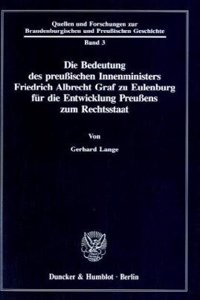 Die Bedeutung Des Preussischen Innenministers Friedrich Albrecht Graf Zu Eulenburg Fur Die Entwicklung Preussens Zum Rechtsstaat