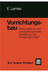 Vorrichtungsbau: Wirtschaftliche Und Menschengerechte Gestaltung Von Fertigungsmitteln