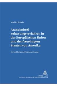 Arzneimittelzulassungsverfahren in Der Europaeischen Union Und Den Vereinigten Staaten Von Amerika