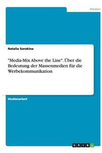 Media-Mix Above the Line. Über die Bedeutung der Massenmedien für die Werbekommunikation