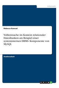 Volltextsuche im Kontext relationaler Datenbanken am Beispiel einer systeminternen DBMS- Komponente von MySQL