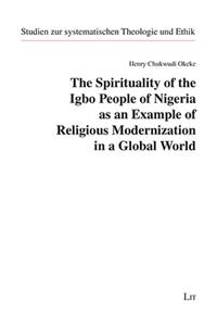 The Spirituality of the Igbo People of Nigeria as an Example of Religious Modernization in a Global World
