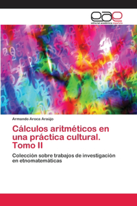 Cálculos aritméticos en una práctica cultural. Tomo II
