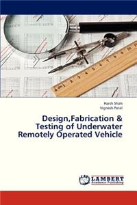 Design, Fabrication & Testing of Underwater Remotely Operated Vehicle