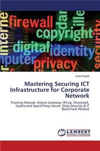 Mastering Securing ICT Infrastructure for Corporate Network