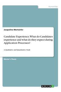 Candidate Experience. What do Candidates experience and what do they expect during Application Processes?