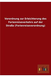 Verordnung zur Erleichterung des Ferienreiseverkehrs auf der Straße (Ferienreiseverordnung)