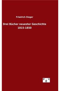 Drei Bücher neuester Geschichte 1815-1850