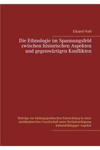 Die Ethnologie im Spannungsfeld zwischen historischen Aspekten und gegenwärtigen Konflikten