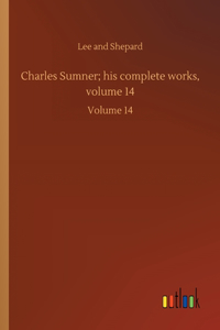 Charles Sumner; his complete works, volume 14