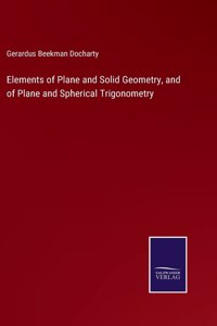 Elements of Plane and Solid Geometry, and of Plane and Spherical Trigonometry