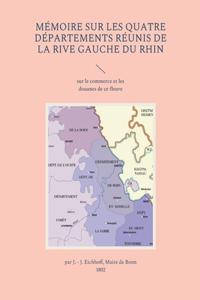 Mémoire sur les quatre départements réunis de la rive gauche du Rhin