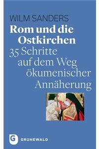 ROM Und Die Ostkirchen: 35 Schritte Auf Dem Weg Okumenischer Annaherung