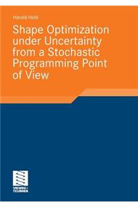 Shape Optimization Under Uncertainty from a Stochastic Programming Point of View