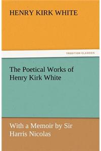 The Poetical Works of Henry Kirk White