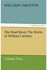 The Dead Boxer the Works of William Carleton, Volume Two