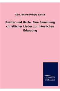 Psalter Und Harfe. Eine Sammlung Christlicher Lieder Zur Hauslichen Erbauung