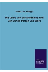 Lehre Von Der Erwahlung Und Von Christi Person Und Werk