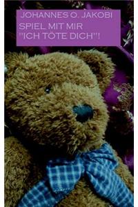 Spiel Mit Mir Ich Tote Dich!
