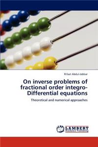 On Inverse Problems of Fractional Order Integro-Differential Equations