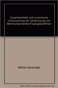 Experimentelle Und Numerische Untersuchung Der Verdunstung Von Mehrkomponenten-Flussigkeitsfilmen