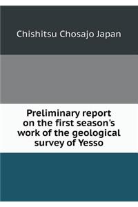 Preliminary Report on the First Season's Work of the Geological Survey of Yesso