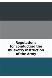 Regulations for Conducting the Musketry Instruction of the Army