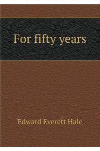 For Fifty Years